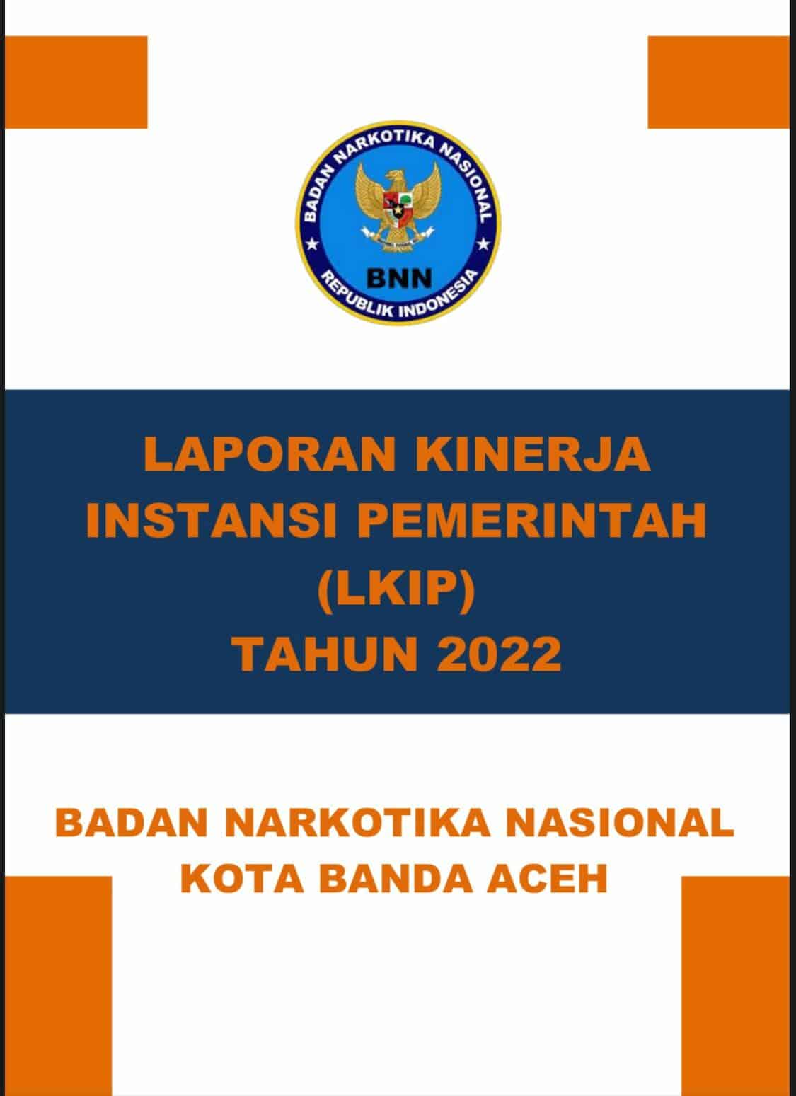 LAPORAN KINERJA BADAN NARKOTIKA NASIONAL KOTA BANDA ACEH TAHUN 2022 LAPORAN KINERJA BADAN NARKOTIKA NASIONAL KOTA BANDA ACEH TAHUN 2022